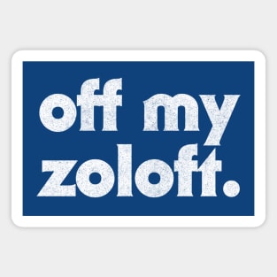 Off My Zoloft  //// Retro Typography Design Magnet